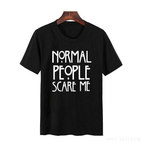 FASHION - T shirt Normal People Scare Me